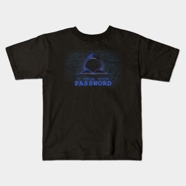 I Know Your Password Funny Geeky Kids T-Shirt by NerdShizzle